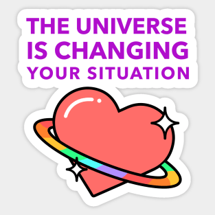 The Universe Is Changing Your Situation Sticker